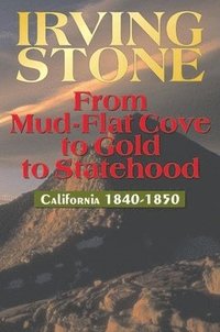 bokomslag From Mud-Flat Cove To Gold To Statehood: California 1840-1850