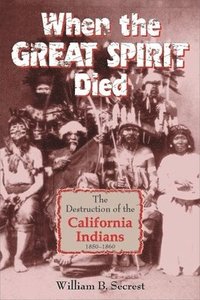 bokomslag When The Great Spirit Died: The Destruction Of The California Indians 1850-1860