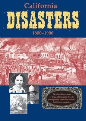 William B Secrest - California Disasters 1800-1900, Häftad