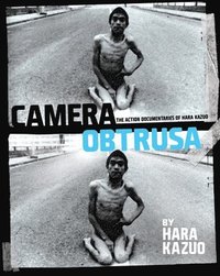 bokomslag Camera Obtrusa: The Action Documentaries of Hara Kazuo