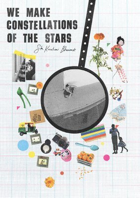 Sita Kuratomi Bhaumik: We Make Constellations of the Stars, Häftad. Tillgänglighet: Kommande