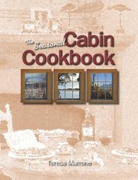 bokomslag The Seasonal Cabin Cookbook