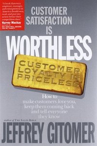 bokomslag Customer Satisfaction is Worthless, Customer Loyalty is Priceless