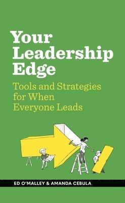 Ed O'Malley, Amanda Cebula - Your Leadership Edge: Strategies and Tools for When Everyone Leads, Inbunden
