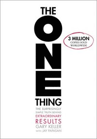 bokomslag The One Thing: The Surprisingly Simple Truth about Extraordinary Results