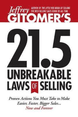 Jeffrey Gitomer - Jeffrey Gitomer's 21.5 Unbreakable Laws of Selling, Inbunden