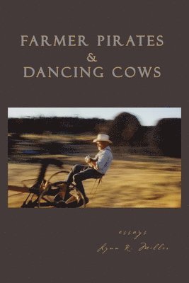 Lynn R Miller, Lynn R. Miller - Farmer Pirates and Dancing Cows, Häftad