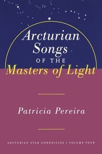 bokomslag Arcturian Songs Of The Masters Of Light