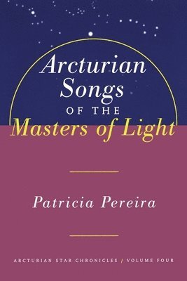 Arcturian Songs Of The Masters Of Light 1