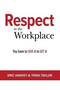 bokomslag Respect in the Workplace: You Have to Give it to Get it
