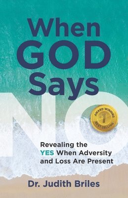 When God Says NO: Revealing the YES When Adversity and Loss Are Present 1