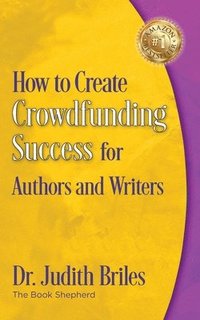 bokomslag How to Create Crowdfunding Success for Authors and Writers