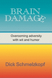 Brain Damage: Overcoming Adversity With Wit And Humor 1