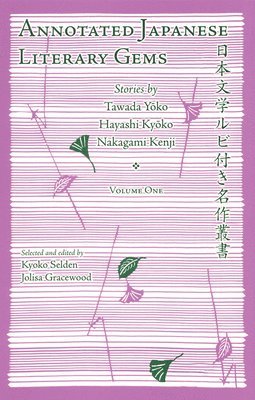 bokomslag Annotated Japanese Literary Gems: Stories by Tawada Yoko, Hayashi Kyoko, Nakagami Kenji