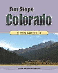 bokomslag Fun Stops Colorado: 101 Fun Things to Do and Places to See