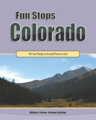 Fun Stops Colorado: 101 Fun Things to Do and Places to See