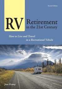 bokomslag RV Retirement in the 21st Century: How to Live and Travel in a Recreational Vehicle