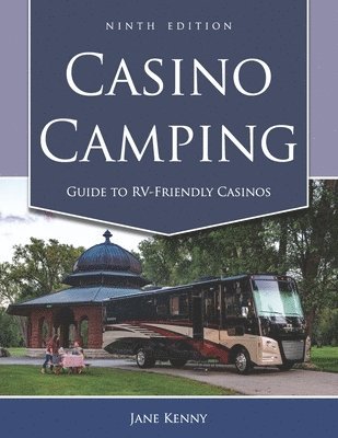Casino Camping: Guide to RV-Friendly Casinos, 9th Edition 1