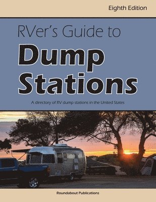 RVer's Guide to Dump Stations: A Directory of RV Dump Stations in the United States 1