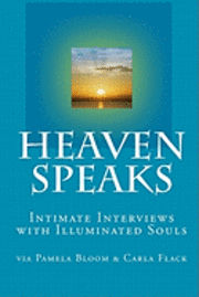 Pamela Bloom, Carla Flack - Heaven Speaks: Intimate Interviews with Illuminated Souls, Häftad