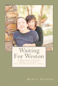 Waiting For Weston: A Mother's Story of Raising A Multidimensional Child 1