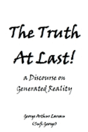 bokomslag The Truth At Last!: a Discourse on Generated Reality