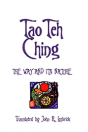 Tao Teh Ching: The Way and Its Nature: Translated by John R. Leebrick 1