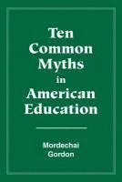 bokomslag Ten Common Myths in American Education