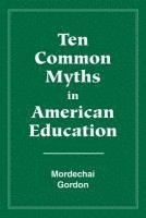 Ten Common Myths in American Education 1