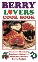 bokomslag Berry Lovers Cookbook: Blueberry, Blackberry, Cranberry, Raspberry, Strawberry & Other Berry Recipes