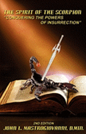 John L. Mastrogiovanni D. Min - The Spirit of the Scorpion (Second Edition): "Conquering the Powers of Insurrection", Häftad
