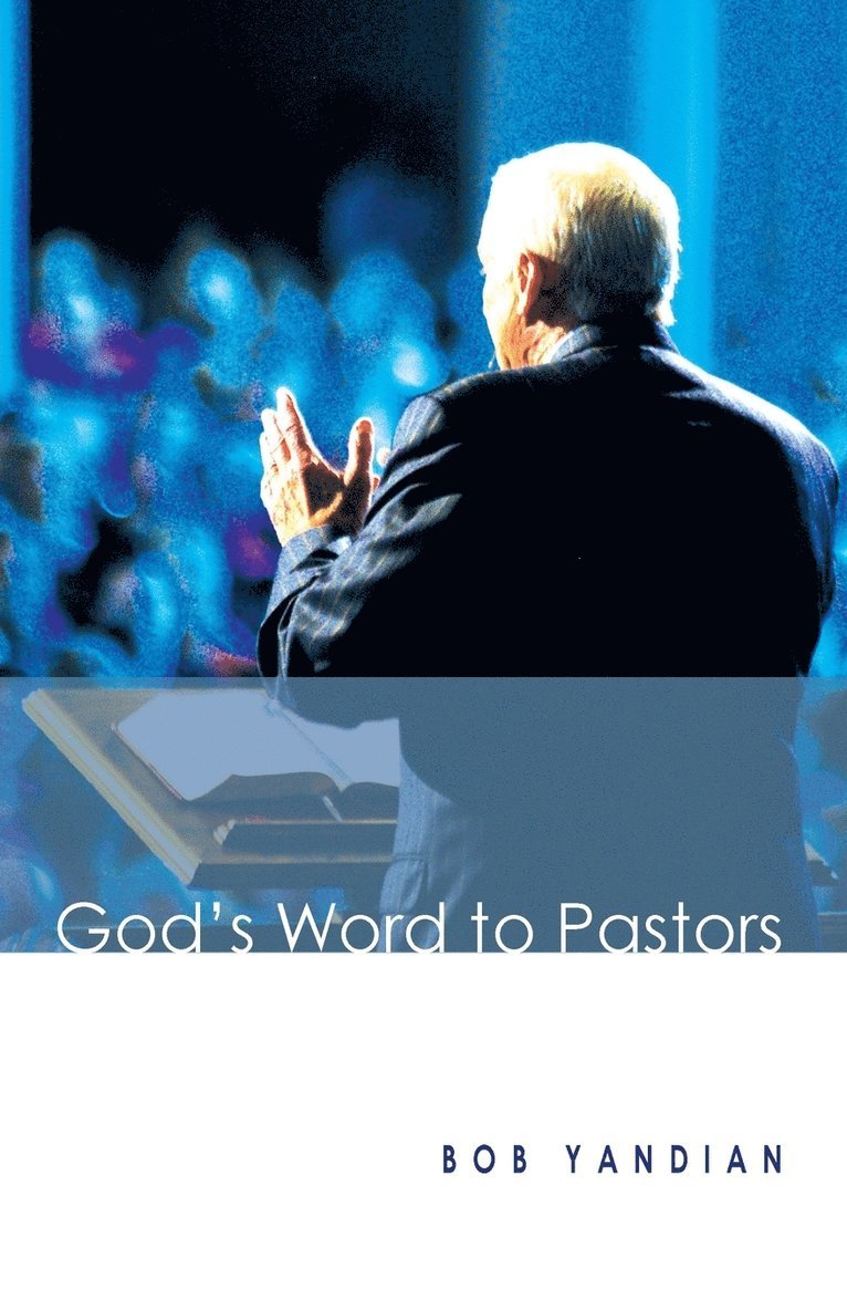 Bob Yandian - God's Word to Pastors: Understanding & Strengthening the Relationship Between the Pastor & His Congregation, Häftad