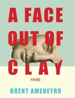 Brent Ameneyro - Face Out of Clay, Häftad