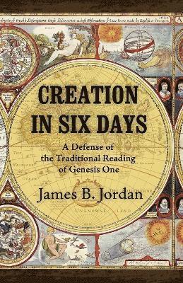 James B Jordan, James B. Jordan - Creation in Six Days, Häftad