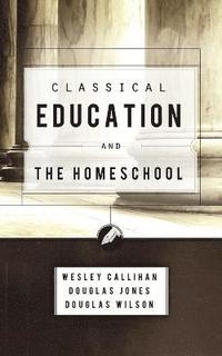 bokomslag Classical Education and the Homeschool