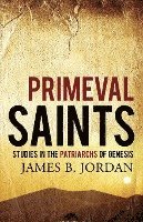 Primeval Saints: Studies in the Patriarchs of Genesis 1