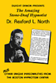 bokomslag The Amazing Stone-Deaf Hypnotist - Dr. Rexford L. North