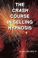 bokomslag The Crash Course In Selling Hypnosis