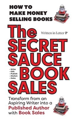 bokomslag THE SECRET SAUCE of BOOK SALES - Written in Letter P