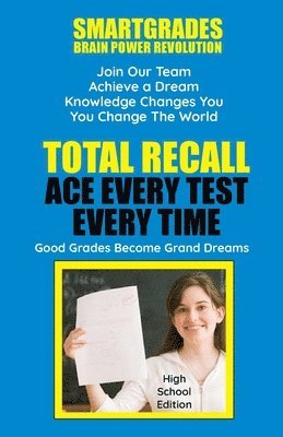 Total Recall Ace Every Test Every Time Study Skills (High School Edition Paperback) SMARTGRADES BRAIN POWER REVOLUTION 1