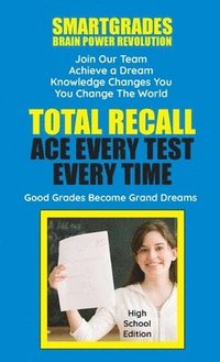 bokomslag Total Recall Ace Every Test Every Time (High School Edition) SMARTGRADES BRAIN POWER REVOLUTION