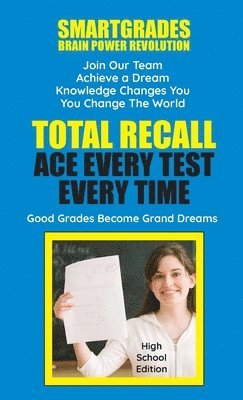 Total Recall Ace Every Test Every Time (High School Edition) SMARTGRADES BRAIN POWER REVOLUTION 1