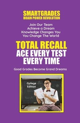 Total Recall Ace Every Test Every Time (College Edition) Study Skills SMARTGRADES BRAIN POWER REVOLUTION 1