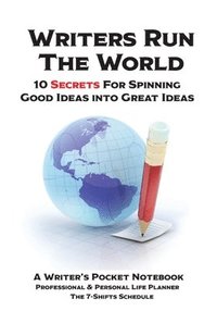 bokomslag WRITERS RUN THE WORLD 10 Secrets for Spinning Good Ideas into Great Ideas!