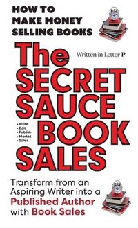 bokomslag THE SECRET SAUCE of BOOK SALES - Written in Letter P