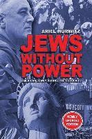Ariel Hurwitz - JEWS WITHOUT POWER (Newly Updated Edition): American Jewry During The Holocaust, Häftad