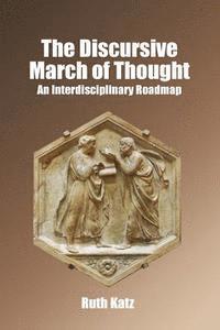 Ruth Katz - The Discursive March of Thought: An Interdisciplinary Roadmap, Häftad