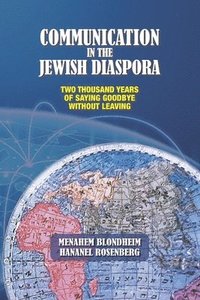 bokomslag Communication in the Jewish Diaspora: Two Thousand Years of Saying Goodbye Without Leaving