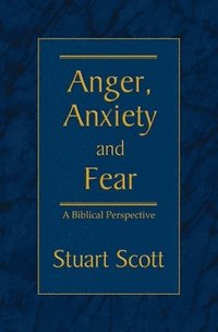 bokomslag Anger, Anxiety and Fear: A Biblical Perspective