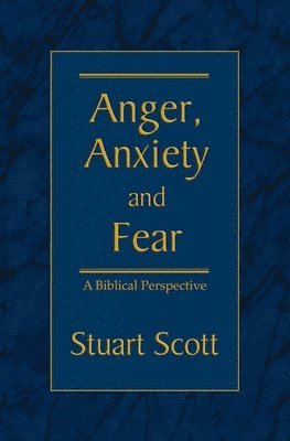 Anger, Anxiety and Fear: A Biblical Perspective 1